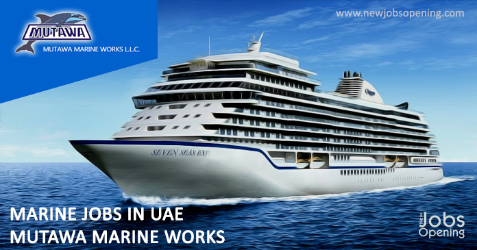 marine-jobs-in-uae-mutawa-marine-works, ook for marine job vacancy in United Arab Emirates are listed below. NewJobsOpening.com is your spouse for search job vacancy and building up a career in United Arab Emirates (UAE) which too include area of UAE.