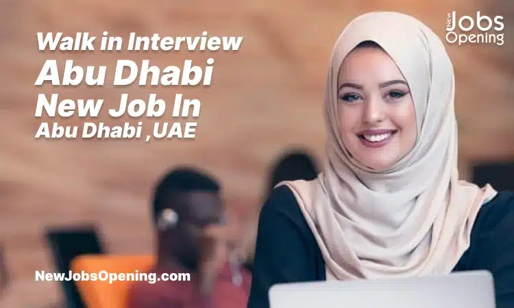 Walk in interview Abu Dhabi Today New Opportunities In UAE