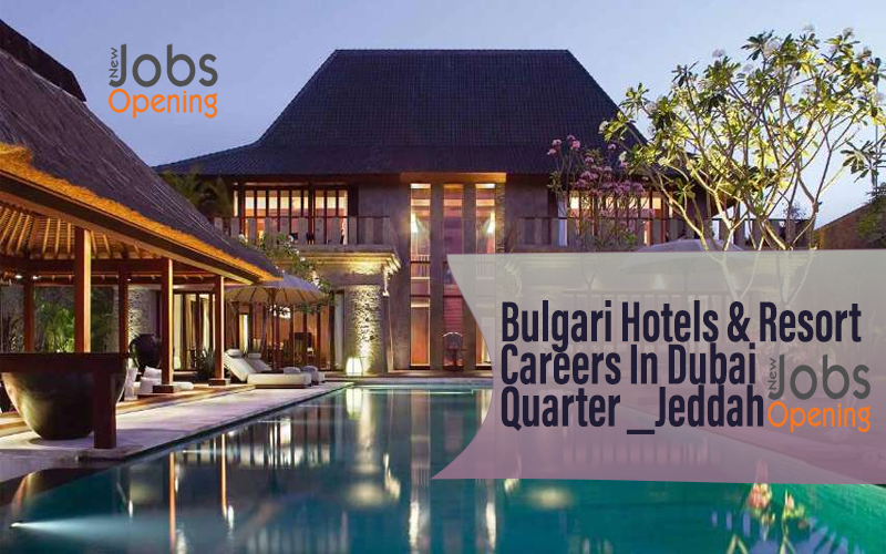 Bulgari Hotels & Resort Careers In Dubai_Quarter _Jeddah
