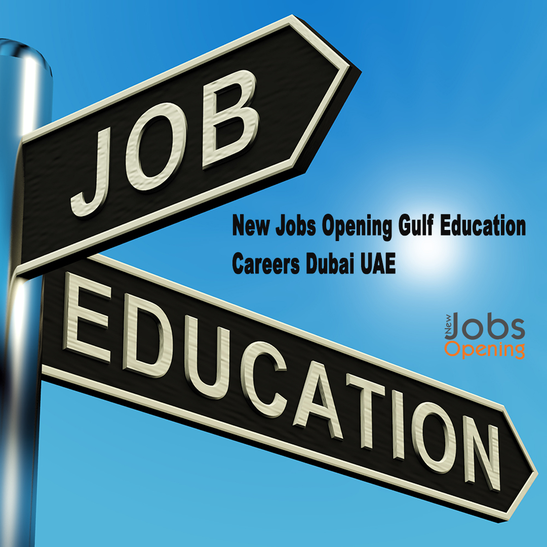 New Jobs Opening Gulf Education Careers Dubai UAE